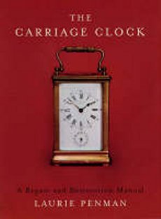 Carriage Clock: A Repair & Restoration Manual *Limited Availability*