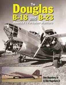 Douglas B-18 & B-23: Americas Forsaken Warriors