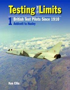 Testing to the Limits Vol1: British Test Pilots Since 1910