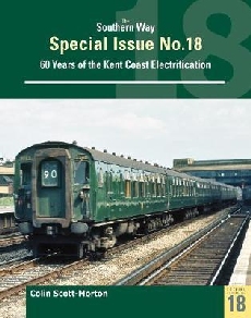 Southern Way Special No 18: 60 Years of the Kent Coast Electrification