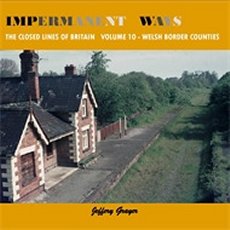 Impermanent Ways: Closed Lines of Britain Volume 10