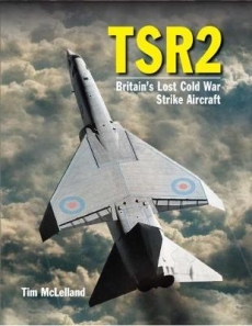 TSR2 2ED: Britains Lost Cold War Strike Aircraft
