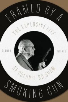 Framed by a Smoking Gun: Explosive Life of Colonel B D Shaw