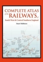 Complete Atlas of the Railways of South West and Central Southern England