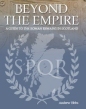 Beyond the Empire: Guide to the Roman Remains in Scotland