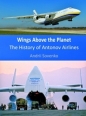 Wings Above the Planet History of Antonov Airlines *Limited Availability*